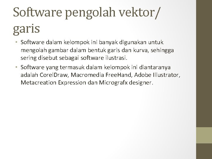 Software pengolah vektor/ garis • Software dalam kelompok ini banyak digunakan untuk mengolah gambar