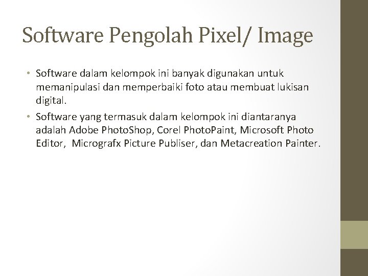 Software Pengolah Pixel/ Image • Software dalam kelompok ini banyak digunakan untuk memanipulasi dan