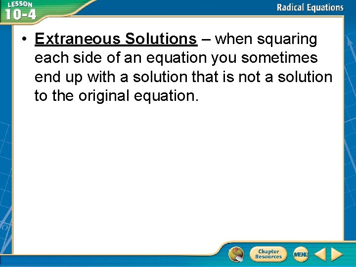  • Extraneous Solutions – when squaring each side of an equation you sometimes