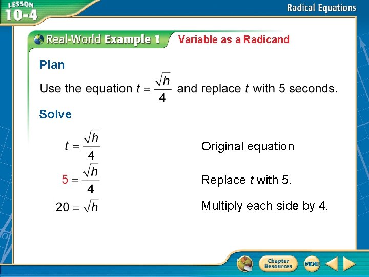 Variable as a Radicand Plan Solve Original equation Replace t with 5. Multiply each