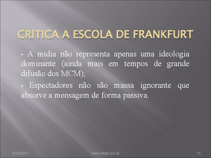 CRÍTICA A ESCOLA DE FRANKFURT A mídia não representa apenas uma ideologia dominante (ainda