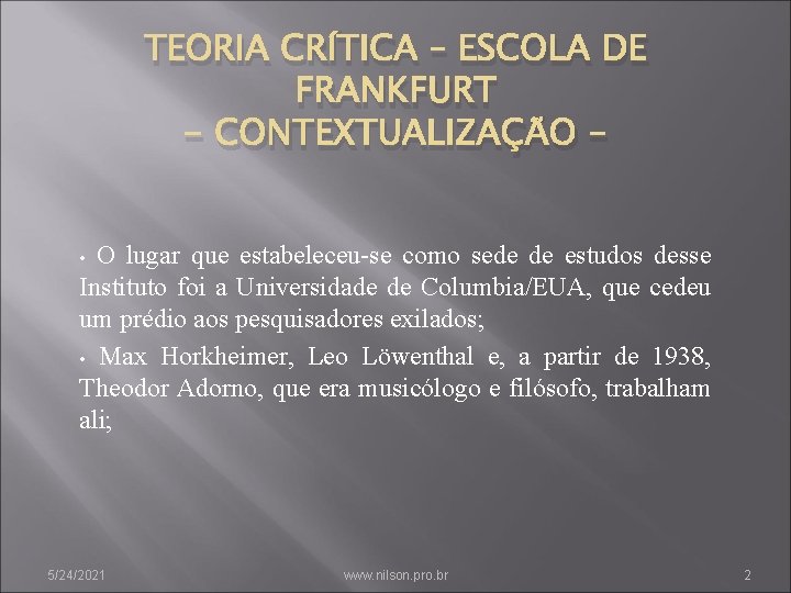 TEORIA CRÍTICA – ESCOLA DE FRANKFURT - CONTEXTUALIZAÇÃO O lugar que estabeleceu-se como sede