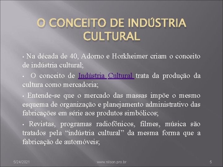 O CONCEITO DE INDÚSTRIA CULTURAL Na década de 40, Adorno e Horkheimer criam o