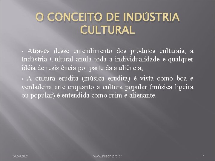 O CONCEITO DE INDÚSTRIA CULTURAL Através desse entendimento dos produtos culturais, a Indústria Cultural