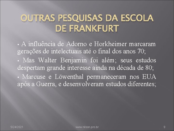 OUTRAS PESQUISAS DA ESCOLA DE FRANKFURT A influência de Adorno e Horkheimer marcaram gerações