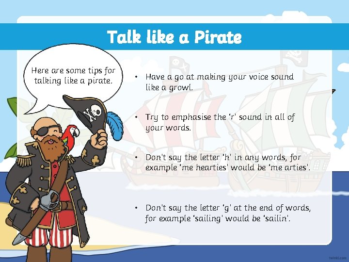 Talk like a Pirate Here are some tips for talking like a pirate. • Talk like a Pirate Here are some tips for talking like a pirate. •