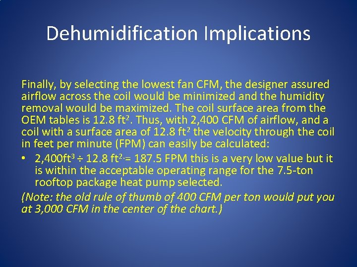 Dehumidification Implications Finally, by selecting the lowest fan CFM, the designer assured airflow across