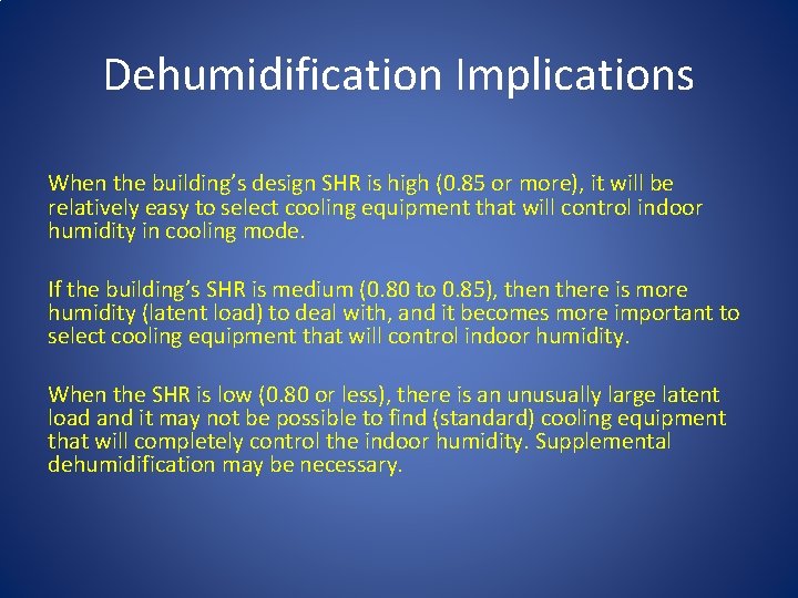 Dehumidification Implications When the building’s design SHR is high (0. 85 or more), it