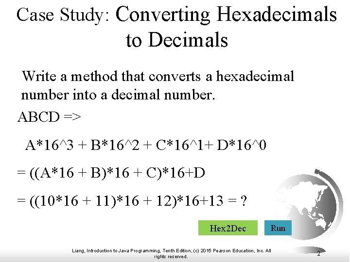 Case Study: Converting Hexadecimals to Decimals Write a method that converts a hexadecimal number Case Study: Converting Hexadecimals to Decimals Write a method that converts a hexadecimal number