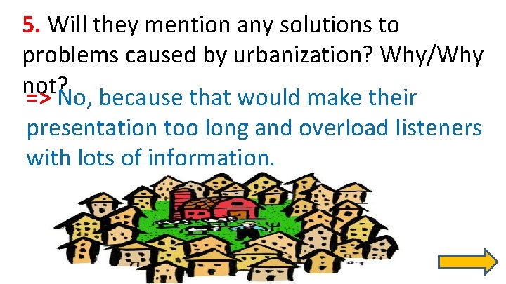 5. Will they mention any solutions to problems caused by urbanization? Why/Why not? =>