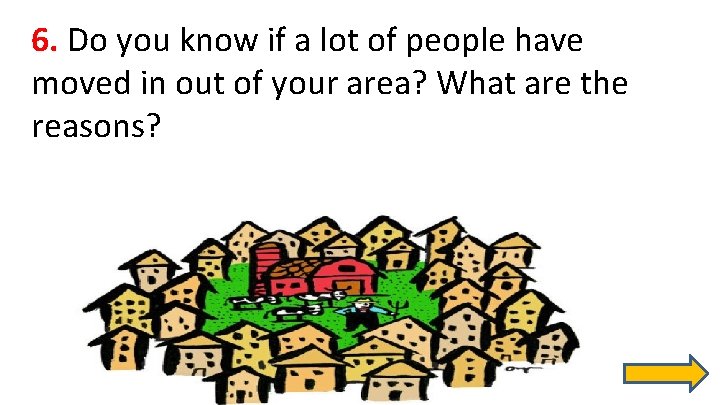 6. Do you know if a lot of people have moved in out of