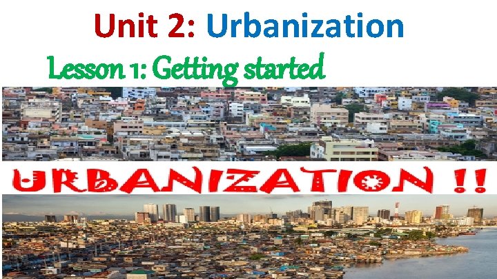 Unit 2: Urbanization Lesson 1: Getting started 