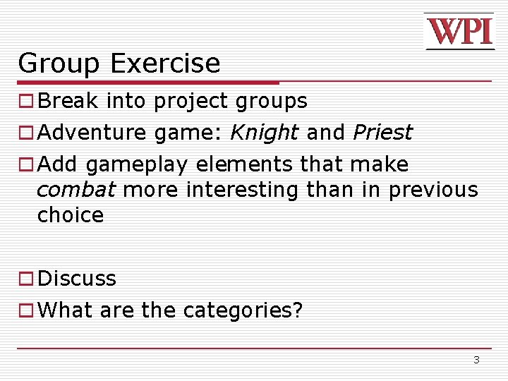 Group Exercise o Break into project groups o Adventure game: Knight and Priest o