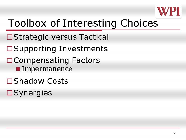 Toolbox of Interesting Choices o Strategic versus Tactical o Supporting Investments o Compensating Factors