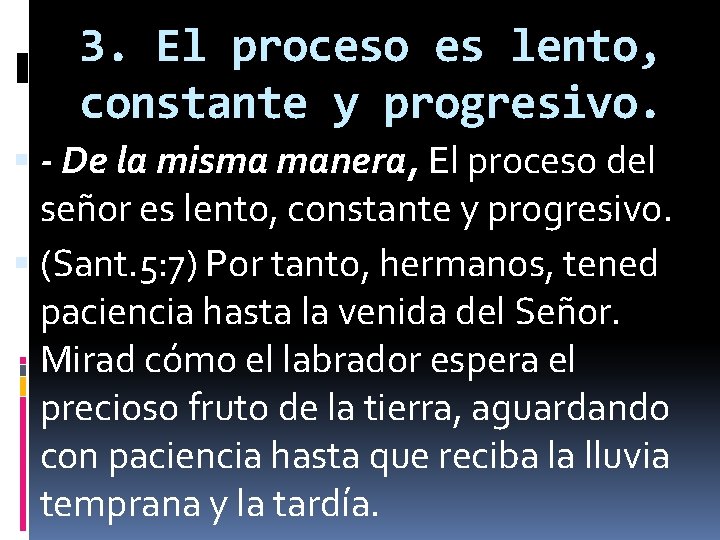 3. El proceso es lento, constante y progresivo. - De la misma manera, El