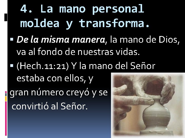 4. La mano personal moldea y transforma. De la misma manera, la mano de