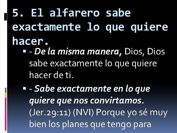 5. El alfarero sabe exactamente lo que quiere hacer. - De la misma manera,