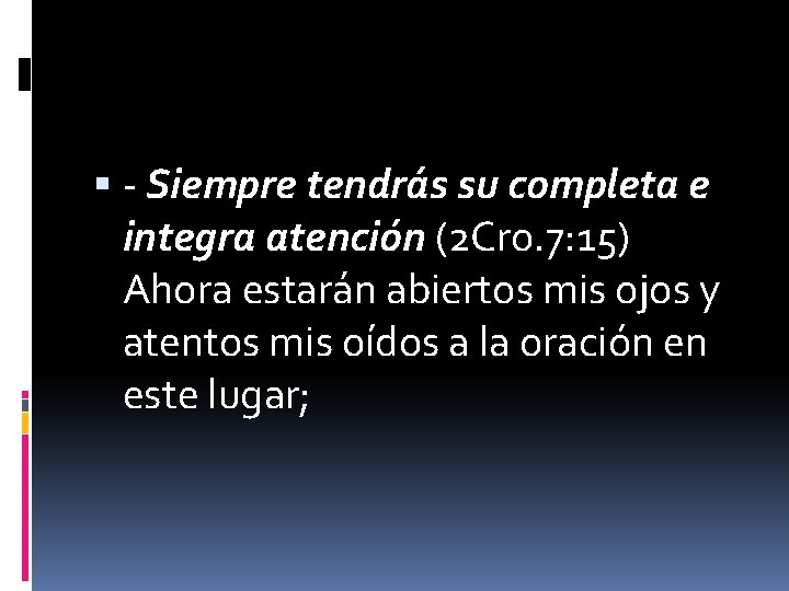  - Siempre tendrás su completa e integra atención (2 Cro. 7: 15) Ahora