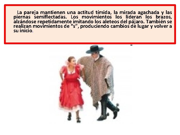 La pareja mantienen una actitud tímida, la mirada agachada y las piernas semiflectadas. Los