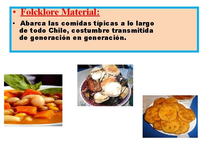  • Folcklore Material: • Abarca las comidas típicas a lo largo de todo