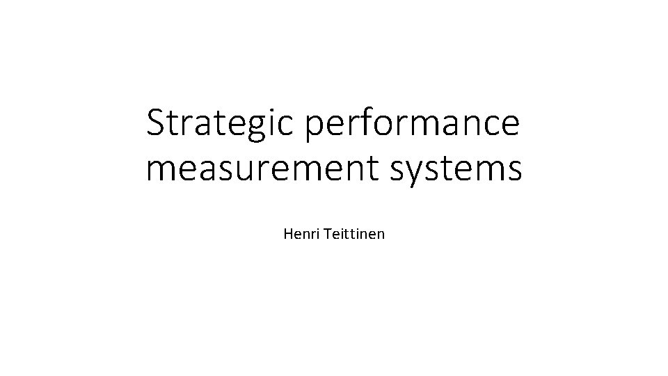 Strategic performance measurement systems Henri Teittinen 