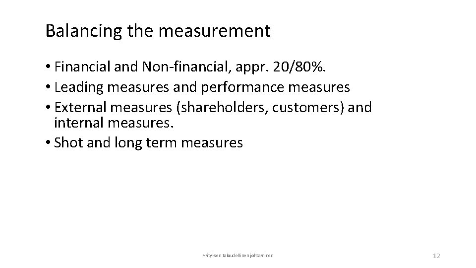 Balancing the measurement • Financial and Non-financial, appr. 20/80%. • Leading measures and performance
