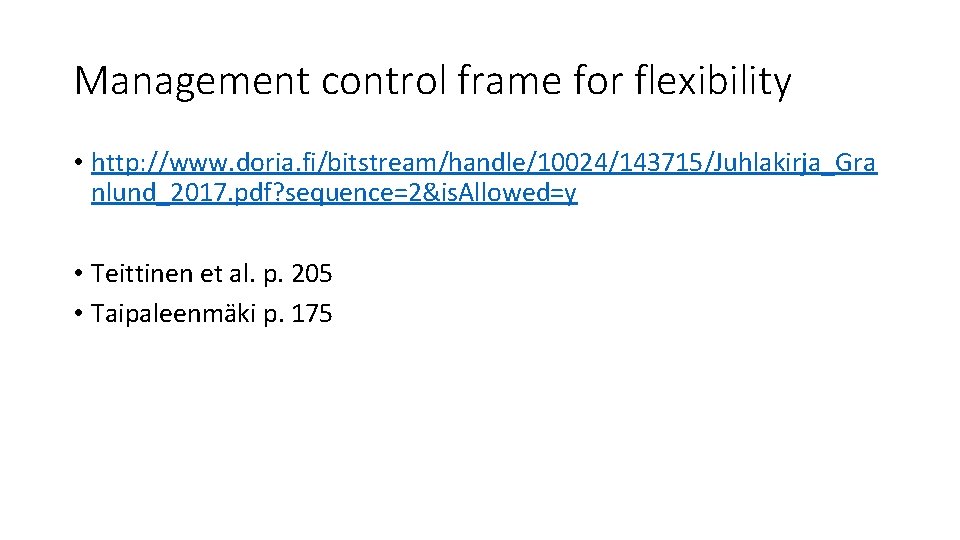 Management control frame for flexibility • http: //www. doria. fi/bitstream/handle/10024/143715/Juhlakirja_Gra nlund_2017. pdf? sequence=2&is. Allowed=y