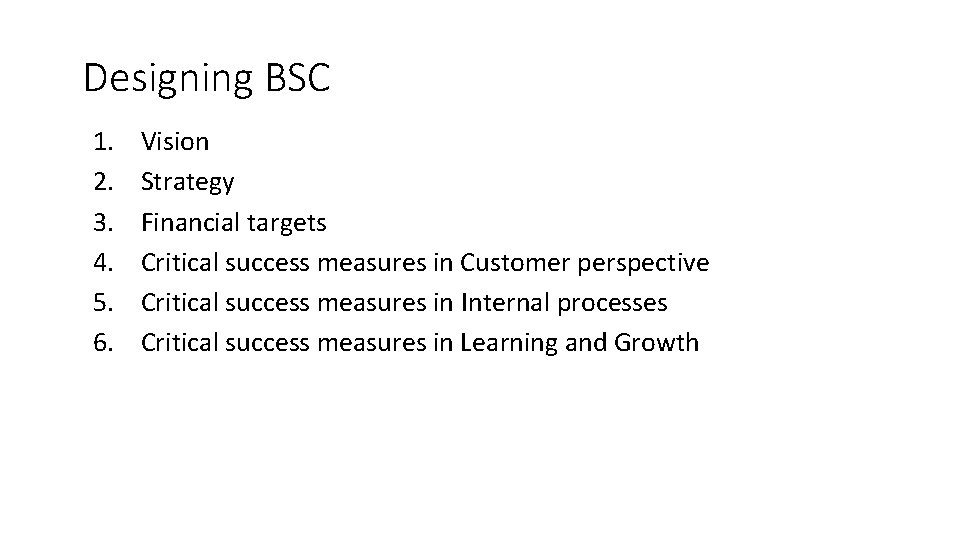 Designing BSC 1. 2. 3. 4. 5. 6. Vision Strategy Financial targets Critical success