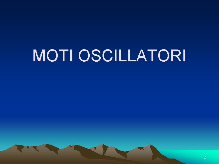 MOTI OSCILLATORI 2 