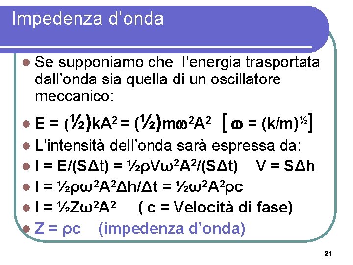 Impedenza d’onda l Se supponiamo che l’energia trasportata dall’onda sia quella di un oscillatore