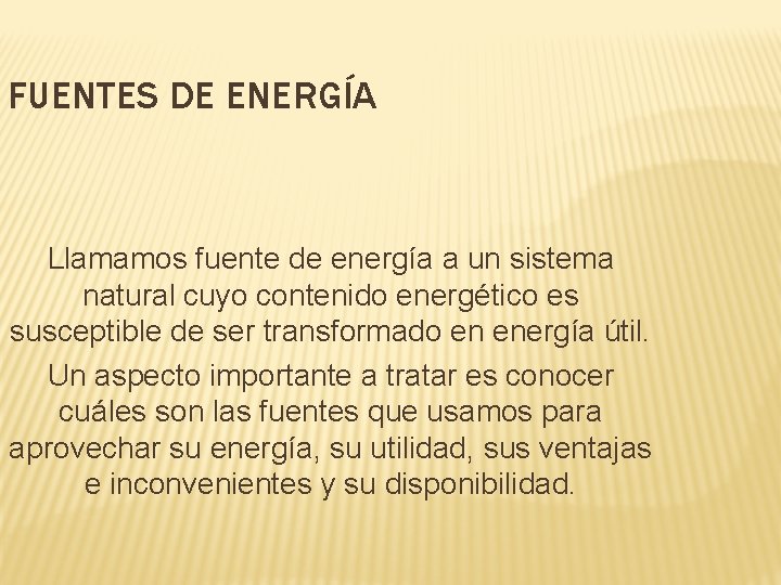 FUENTES DE ENERGÍA Llamamos fuente de energía a un sistema natural cuyo contenido energético FUENTES DE ENERGÍA Llamamos fuente de energía a un sistema natural cuyo contenido energético