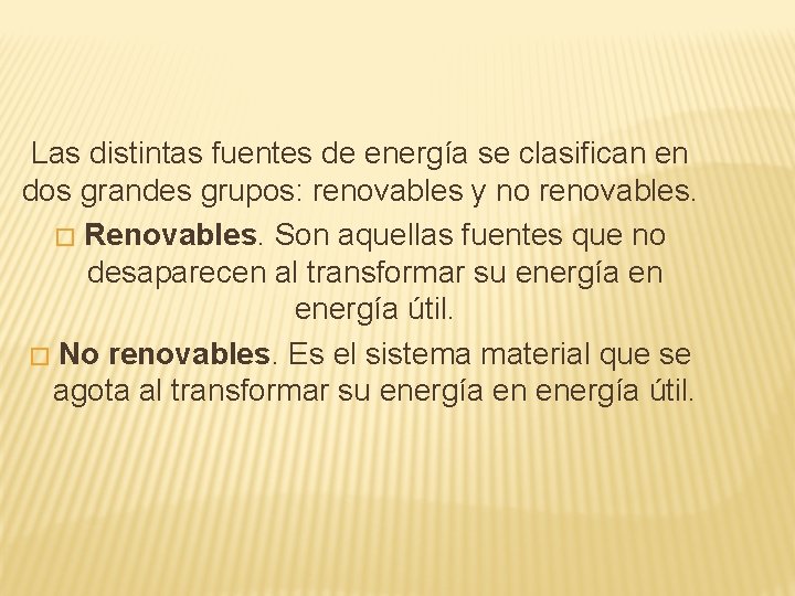 Las distintas fuentes de energía se clasifican en dos grandes grupos: renovables y no Las distintas fuentes de energía se clasifican en dos grandes grupos: renovables y no