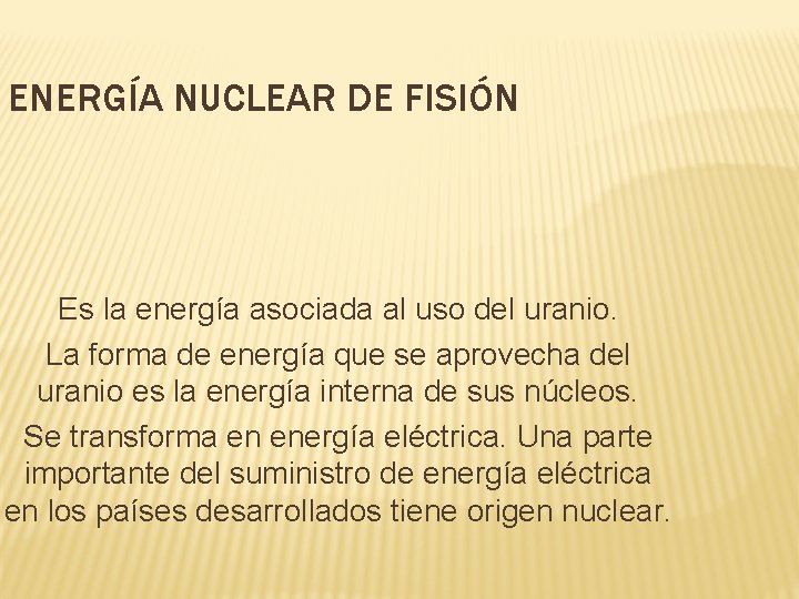 ENERGÍA NUCLEAR DE FISIÓN Es la energía asociada al uso del uranio. La forma ENERGÍA NUCLEAR DE FISIÓN Es la energía asociada al uso del uranio. La forma