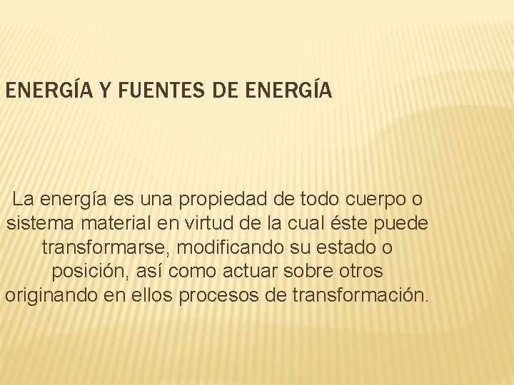 ENERGÍA Y FUENTES DE ENERGÍA La energía es una propiedad de todo cuerpo o ENERGÍA Y FUENTES DE ENERGÍA La energía es una propiedad de todo cuerpo o