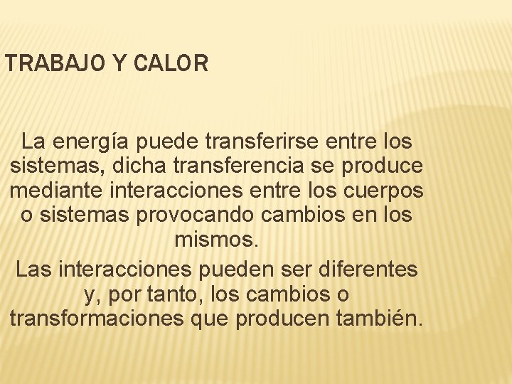 TRABAJO Y CALOR La energía puede transferirse entre los sistemas, dicha transferencia se produce TRABAJO Y CALOR La energía puede transferirse entre los sistemas, dicha transferencia se produce