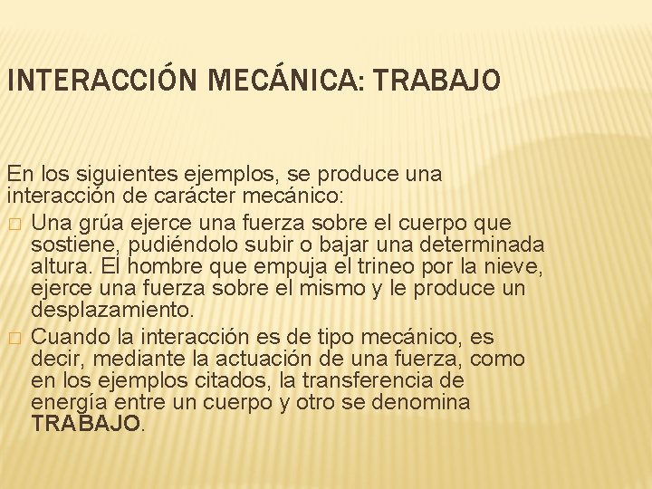 INTERACCIÓN MECÁNICA: TRABAJO En los siguientes ejemplos, se produce una interacción de carácter mecánico: INTERACCIÓN MECÁNICA: TRABAJO En los siguientes ejemplos, se produce una interacción de carácter mecánico: