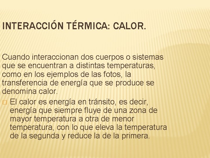 INTERACCIÓN TÉRMICA: CALOR. Cuando interaccionan dos cuerpos o sistemas que se encuentran a distintas INTERACCIÓN TÉRMICA: CALOR. Cuando interaccionan dos cuerpos o sistemas que se encuentran a distintas