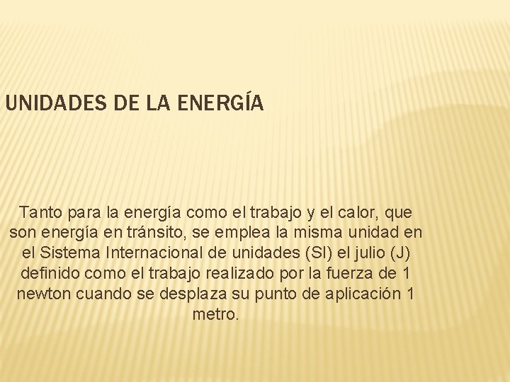 UNIDADES DE LA ENERGÍA Tanto para la energía como el trabajo y el calor, UNIDADES DE LA ENERGÍA Tanto para la energía como el trabajo y el calor,