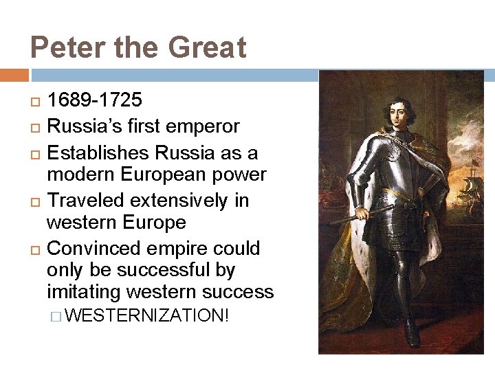 Peter the Great 1689 -1725 Russia’s first emperor Establishes Russia as a modern European