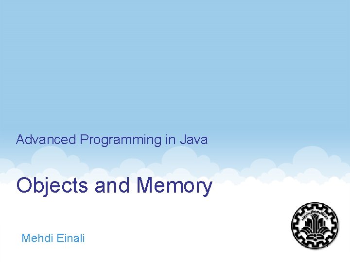 Advanced Programming in Java Objects and Memory Mehdi Einali 1 