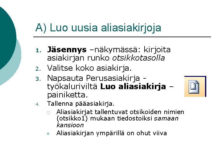 A) Luo uusia aliasiakirjoja 1. 2. 3. 4. Jäsennys –näkymässä: kirjoita asiakirjan runko otsikkotasolla