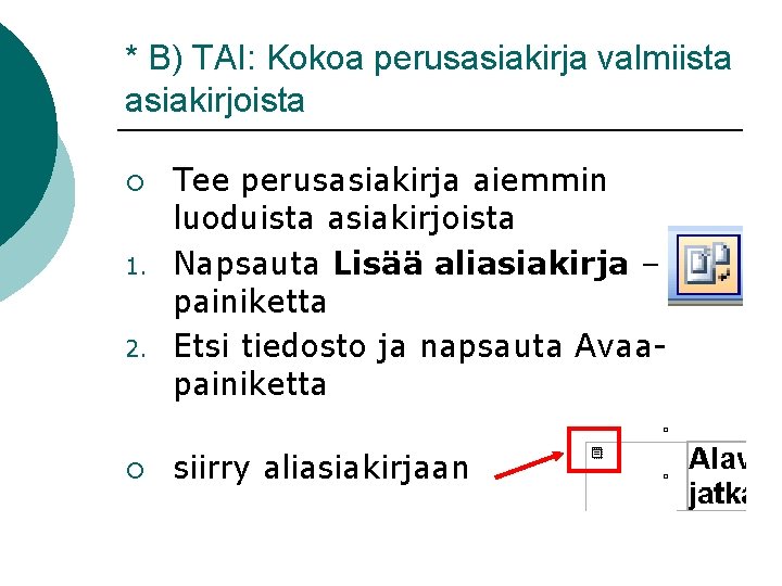 * B) TAI: Kokoa perusasiakirja valmiista asiakirjoista ¡ 1. 2. ¡ Tee perusasiakirja aiemmin