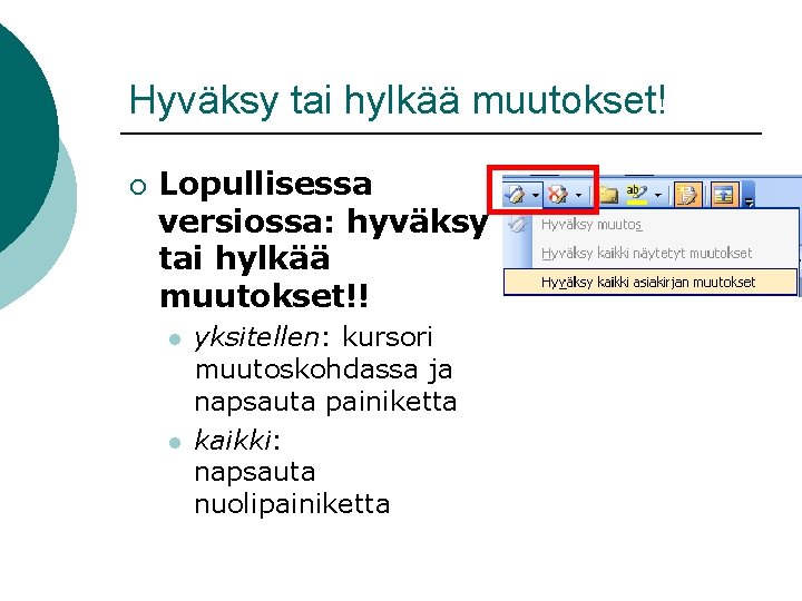 Hyväksy tai hylkää muutokset! ¡ Lopullisessa versiossa: hyväksy tai hylkää muutokset!! l l yksitellen: