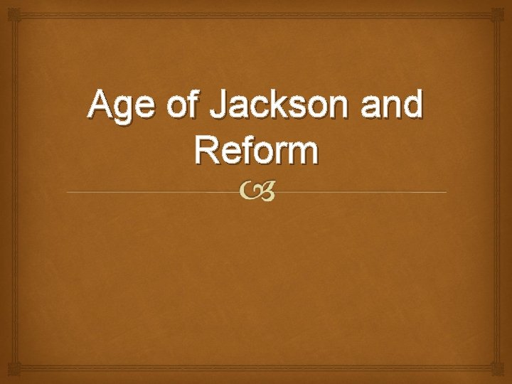 Age of Jackson and Reform 