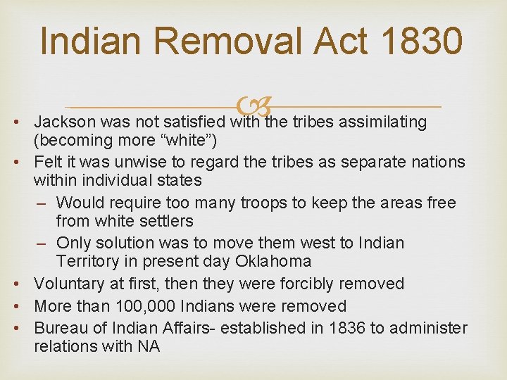 Indian Removal Act 1830 • • • Jackson was not satisfied with the tribes
