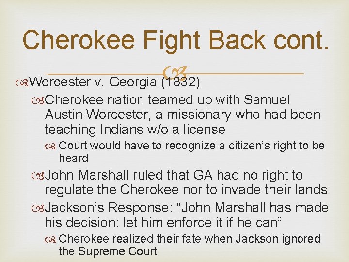 Cherokee Fight Back cont. Worcester v. Georgia (1832) Cherokee nation teamed up with Samuel