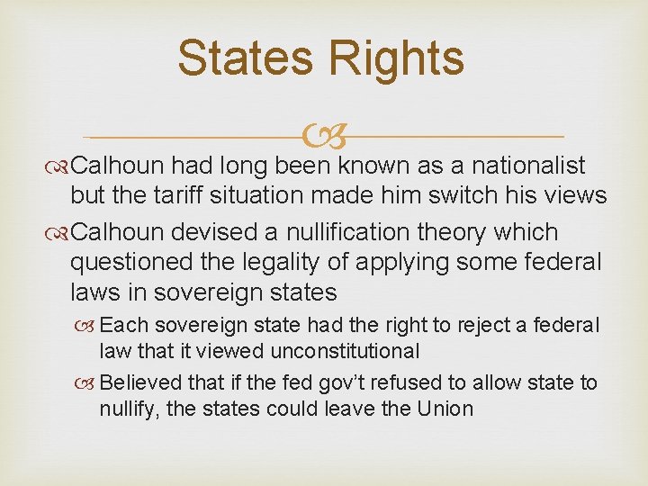 States Rights Calhoun had long been known as a nationalist but the tariff situation