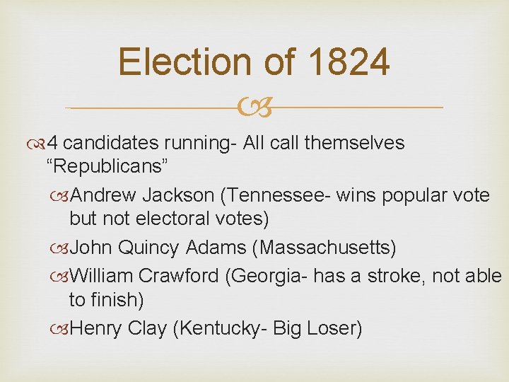 Election of 1824 4 candidates running- All call themselves “Republicans” Andrew Jackson (Tennessee- wins