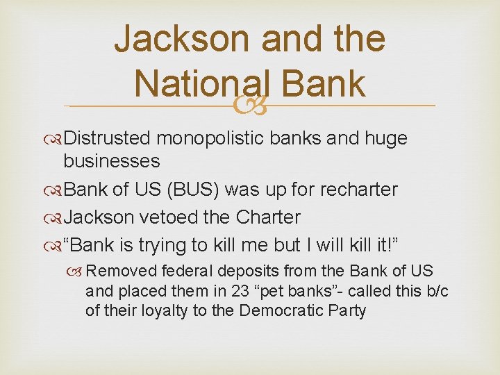 Jackson and the National Bank Distrusted monopolistic banks and huge businesses Bank of US
