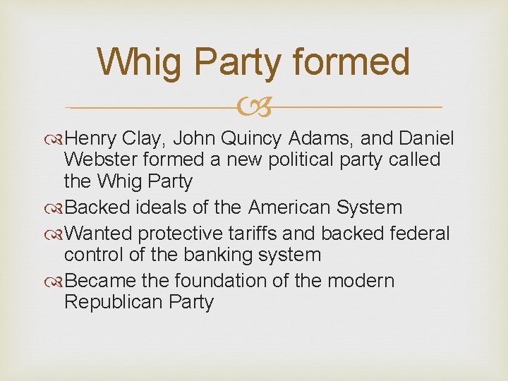 Whig Party formed Henry Clay, John Quincy Adams, and Daniel Webster formed a new